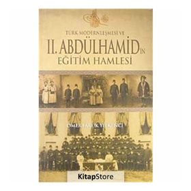 TÜRK MODERNLEŞMESİ VE II.ABDÜLHAMİD'İN EĞİTİM HAMLESI - ÖMER FARUK YELKENCI