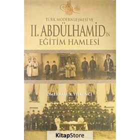 TÜRK MODERNLEŞMESİ VE II.ABDÜLHAMİD'İN EĞİTİM HAMLESI - ÖMER FARUK YELKENCI