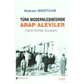 TÜRK MODERNLEŞMESINDE ARAP ALEVILER TARIH KIMLIK SIYASET - HAKAN MERTCAN