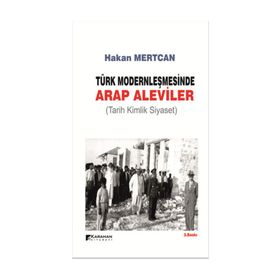 TÜRK MODERNLEŞMESINDE ARAP ALEVILER TARIH KIMLIK SIYASET - HAKAN MERTCAN