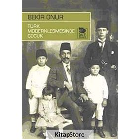 TÜRK MODERNLEŞMESİNDE ÇOCUK - BEKIR ONUR