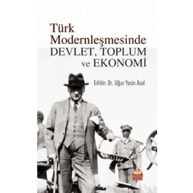 Türk Modernleşmesinde Devlet Toplum ve Ekonomi - Nobel Bilimsel Eserler
