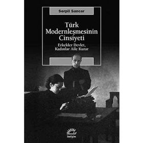 TÜRK MODERNLEŞMESİNİN CINSIYETI - SERPIL SANCAR