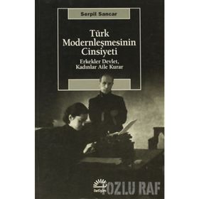 TÜRK MODERNLEŞMESİNİN CINSIYETI - SERPIL SANCAR