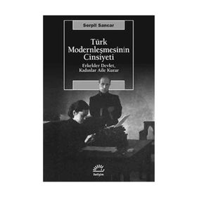 TÜRK MODERNLEŞMESİNİN CINSIYETI - SERPIL SANCAR