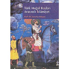 TÜRK MOĞOL BOYLARI ARASINDA İSLÂMİYET - ZEKERIYA KİTAPÇI