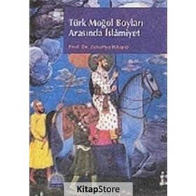 TÜRK MOĞOL BOYLARI ARASINDA İSLÂMİYET - ZEKERIYA KİTAPÇI