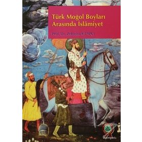 TÜRK MOĞOL BOYLARI ARASINDA İSLÂMİYET - ZEKERIYA KİTAPÇI