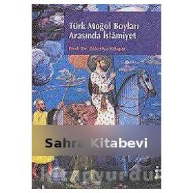 TÜRK MOĞOL BOYLARI ARASINDA İSLÂMİYET - ZEKERIYA KİTAPÇI