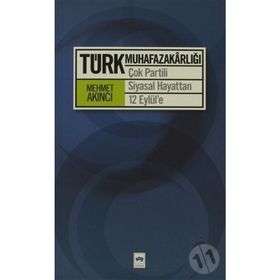 TÜRK MUHAFAZAKARLIĞI ÇOK PARTILI SIYASAL HAYATTAN 12 EYLÜL'E - MEHMET AKINCI