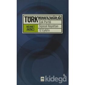 TÜRK MUHAFAZAKARLIĞI ÇOK PARTILI SIYASAL HAYATTAN 12 EYLÜL'E - MEHMET AKINCI