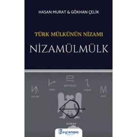 Türk Mülkünün Nizamı Nizamülmülk - Hasan Murat - Gökhan Çelik