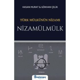 Türk Mülkünün Nizamı Nizamülmülk - Hasan Murat - Gökhan Çelik