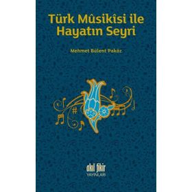 Türk Musikisi İle Hayatın Seyri - Akıl Fikir Yayınları
