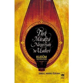 TÜRK MUSIKİSİ NAZARİYATI VE USULLERI KUDÜM VELVELELERI - İSMAİL HAKKI ÖZKAN