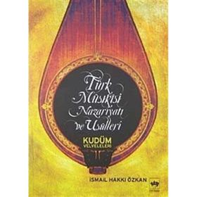 TÜRK MUSIKİSİ NAZARİYATI VE USULLERI KUDÜM VELVELELERI - İSMAİL HAKKI ÖZKAN