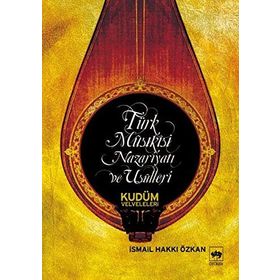 TÜRK MUSIKİSİ NAZARİYATI VE USULLERI KUDÜM VELVELELERI - İSMAİL HAKKI ÖZKAN