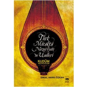 TÜRK MUSIKİSİ NAZARİYATI VE USULLERI KUDÜM VELVELELERI - İSMAİL HAKKI ÖZKAN