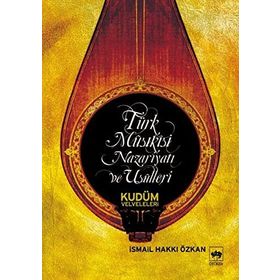 TÜRK MUSIKİSİ NAZARİYATI VE USULLERI KUDÜM VELVELELERI - İSMAİL HAKKI ÖZKAN