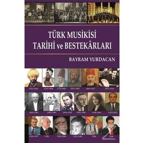 Türk Musikisi Tarihi ve Bestekarları - Bayram Yurdacan