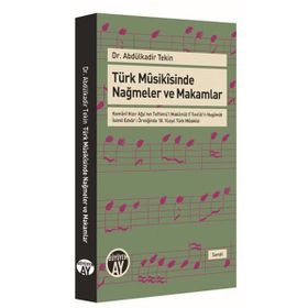 Türk Musikisinde Nağmeler ve Makamlar - Abdülkadir Tekin