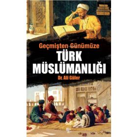 Türk Müslümanlığı - Ali Güler - Halk Kitabevi