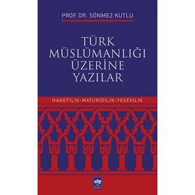 Türk Müslümanlığı Üzerine Yazılar - Sönmez Kutlu
