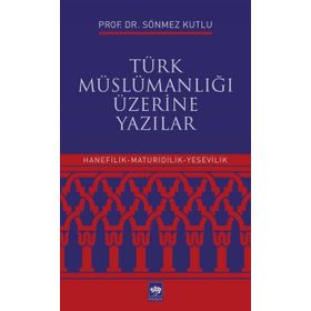 Türk Müslümanlığı Üzerine Yazılar - Sönmez Kutlu