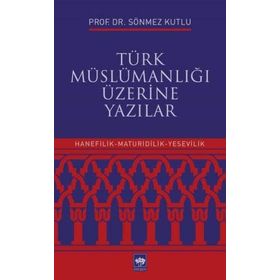 Türk Müslümanlığı Üzerine Yazılar - Sönmez Kutlu
