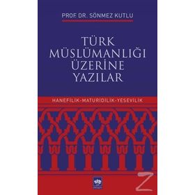 Türk Müslümanlığı Üzerine Yazılar - Sönmez Kutlu