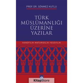 Türk Müslümanlığı Üzerine Yazılar - Sönmez Kutlu