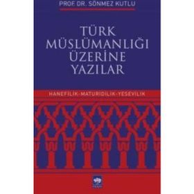 Türk Müslümanlığı Üzerine Yazılar - Sönmez Kutlu