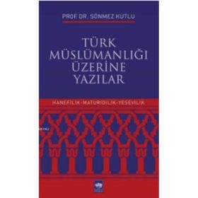Türk Müslümanlığı Üzerine Yazılar - Sönmez Kutlu