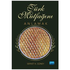 Türk Mutfağını Anlamak Nobel Akademik Yayıncılık