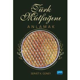 Türk Mutfağını Anlamak Nobel Akademik Yayıncılık