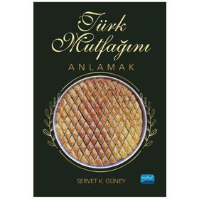 Türk Mutfağını Anlamak Nobel Akademik Yayıncılık