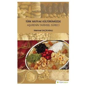 Türk Mutfak Kültürümüzde Aşurenin Tarihsel Süreci - Mehmet Saçıkaralı