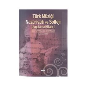 TÜRK MÜZİĞİ NAZARİYATI VE SOLFEJI UYGULAMA KİTABI I BASIT MAKAMLAR, ŞED MAKAMLAR - HATICE SELEN ERGÖZ