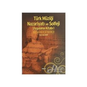 TÜRK MÜZİĞİ NAZARİYATI VE SOLFEJI UYGULAMA KİTABI I BASIT MAKAMLAR, ŞED MAKAMLAR - HATICE SELEN ERGÖZ