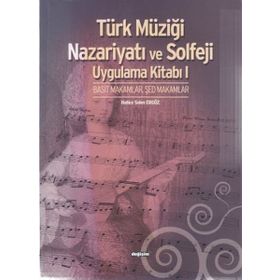 TÜRK MÜZİĞİ NAZARİYATI VE SOLFEJI UYGULAMA KİTABI I BASIT MAKAMLAR, ŞED MAKAMLAR - HATICE SELEN ERGÖZ