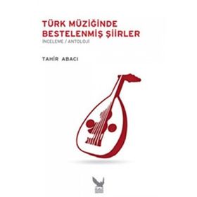 TÜRK MÜZIĞINDE BESTELENMIŞ ŞIIRLER - TAHIR ABACI
