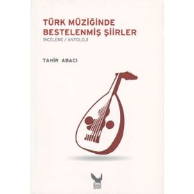 TÜRK MÜZIĞINDE BESTELENMIŞ ŞIIRLER - TAHIR ABACI