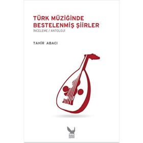 TÜRK MÜZIĞINDE BESTELENMIŞ ŞIIRLER - TAHIR ABACI