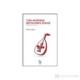 TÜRK MÜZIĞINDE BESTELENMIŞ ŞIIRLER - TAHIR ABACI