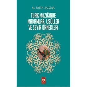 Türk Müziğinde Makamlar, Usuller ve Seyir Örnekleri - M. Fatih Salgar