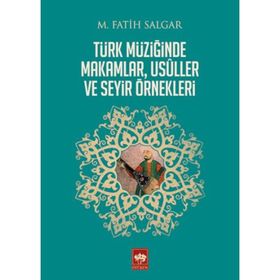 Türk Müziğinde Makamlar, Usuller ve Seyir Örnekleri - M. Fatih Salgar