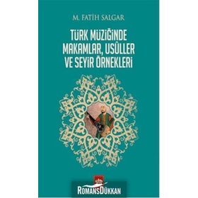 Türk Müziğinde Makamlar, Usuller ve Seyir Örnekleri - M. Fatih Salgar