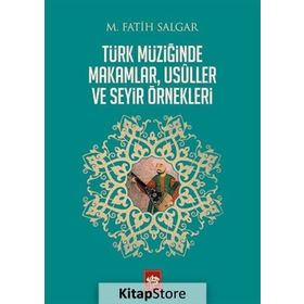Türk Müziğinde Makamlar, Usuller ve Seyir Örnekleri - M. Fatih Salgar