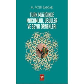 Türk Müziğinde Makamlar, Usuller ve Seyir Örnekleri - M. Fatih Salgar
