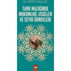 Türk Müziğinde Makamlar, Usuller ve Seyir Örnekleri - M. Fatih Salgar
